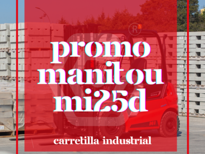 ¡NUEVA PROMO! En nuestra carretilla industrial Manitou MI25D